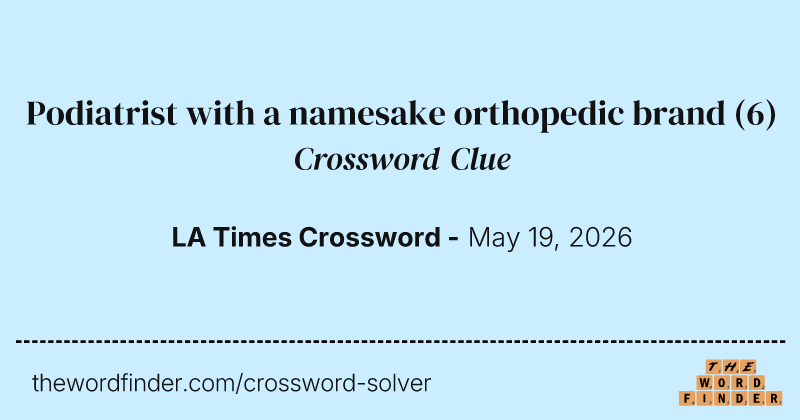 Podiatrist with a namesake orthopedic brand crossword clue image