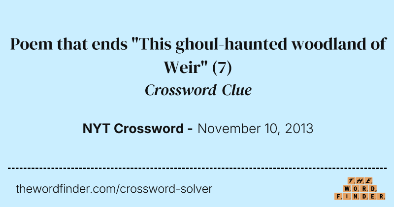 Poem that ends "This ghoul-haunted woodland of Weir" crossword clue image