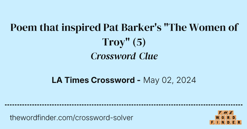 Poem that inspired Pat Barker's "The Women of Troy" crossword clue image
