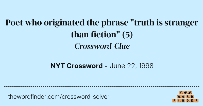 Poet who originated the phrase "truth is stranger than fiction" crossword clue image