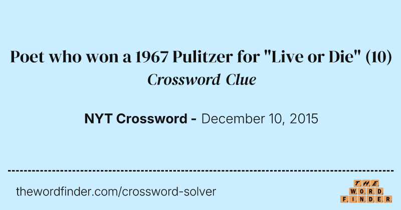 Poet who won a 1967 Pulitzer for "Live or Die" crossword clue image
