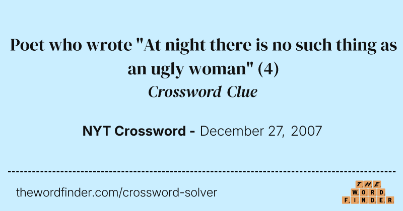Poet who wrote "At night there is no such thing as an ugly woman" crossword clue image