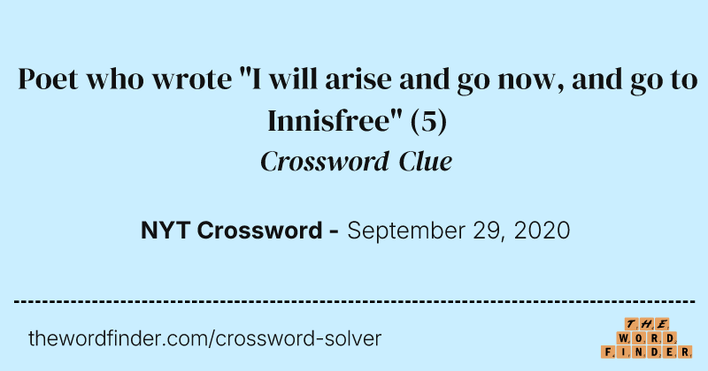 Poet who wrote "I will arise and go now, and go to Innisfree" crossword clue image
