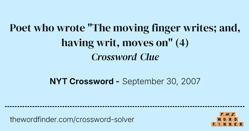 Poet who wrote "The moving finger writes; and, having writ, moves on" crossword clue image