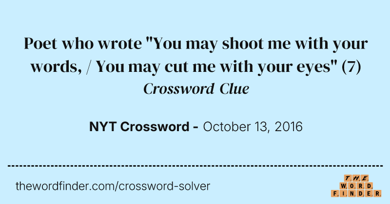 Poet who wrote "You may shoot me with your words, / You may cut me with your eyes" crossword clue image