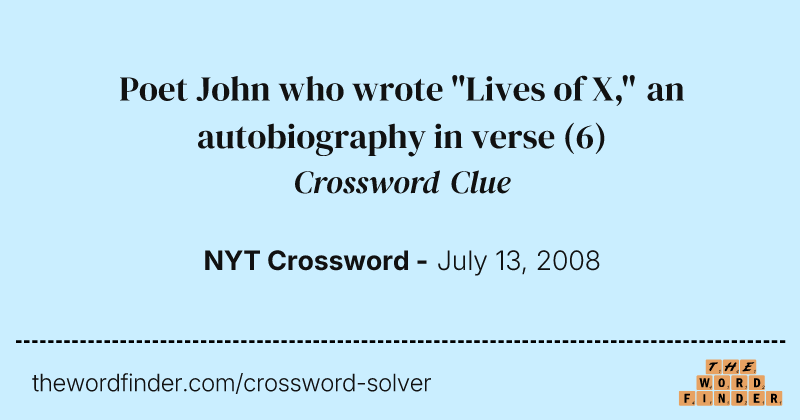 Poet John who wrote "Lives of X," an autobiography in verse crossword clue image