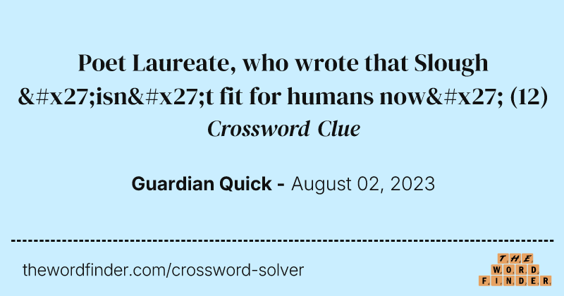 Poet Laureate, who wrote that Slough 'isn't fit for humans now' crossword clue image