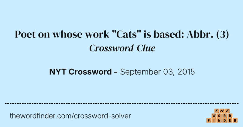 Poet on whose work "Cats" is based: Abbr. crossword clue image
