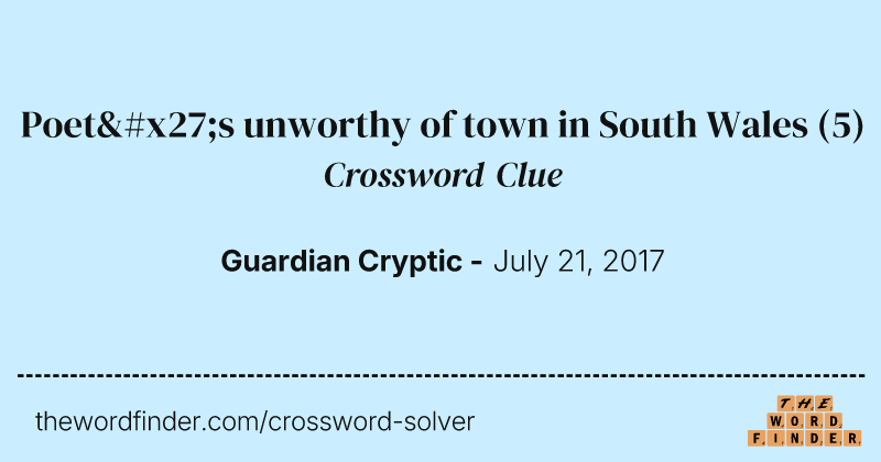 Poet's unworthy of town in South Wales crossword clue image