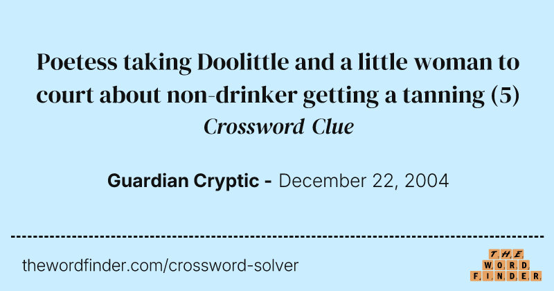 Poetess taking Doolittle and a little woman to court about non-drinker getting a tanning crossword clue image
