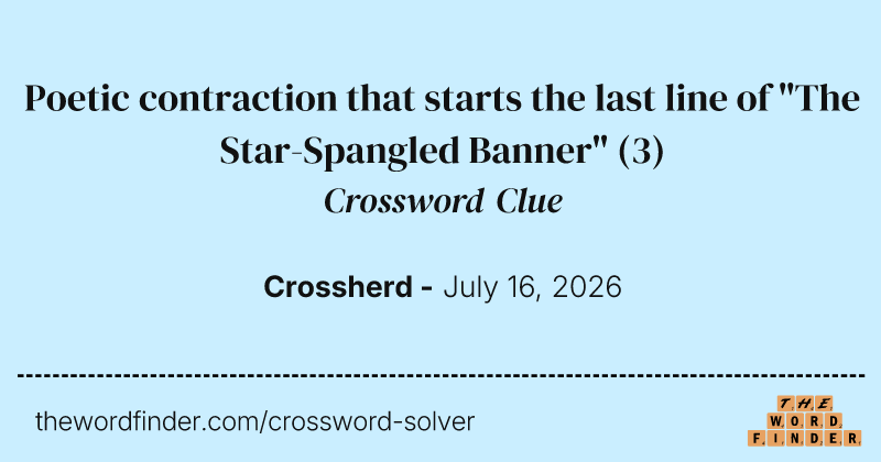 Poetic contraction that starts the last line of "The Star-Spangled Banner" crossword clue image