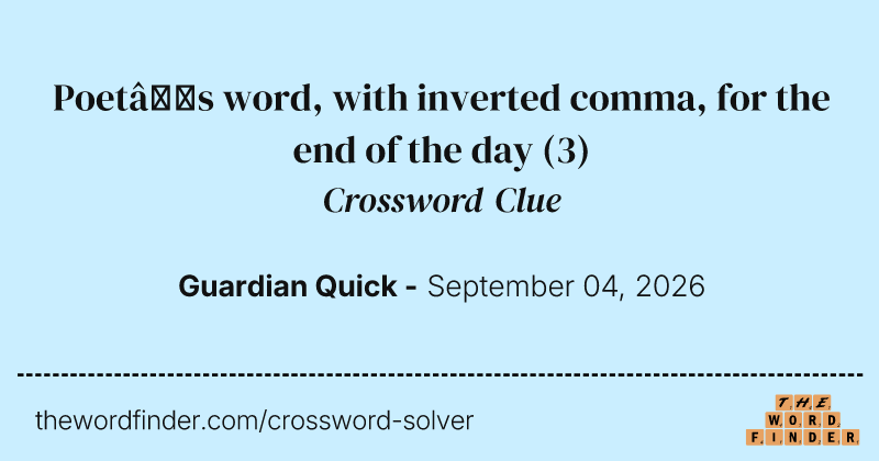 Poet’s word, with inverted comma, for the end of the day crossword clue image