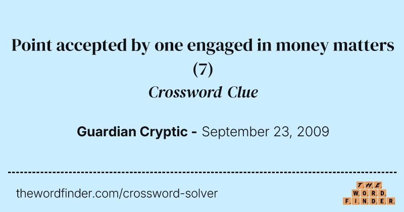Point accepted by one engaged in money matters crossword clue image
