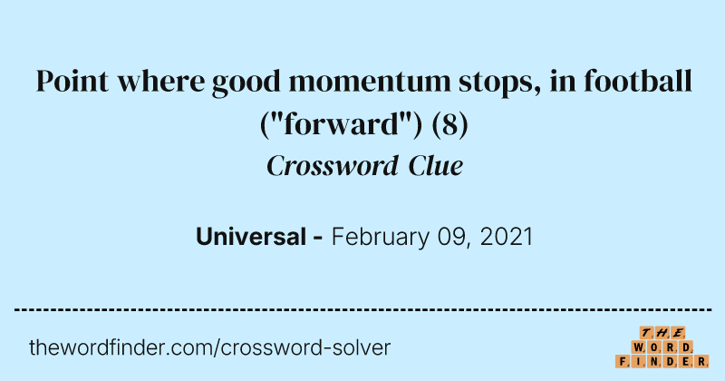 Point where good momentum stops, in football ("forward") crossword clue image