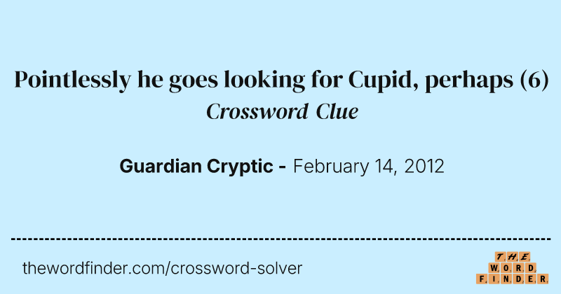 Pointlessly he goes looking for Cupid, perhaps crossword clue image