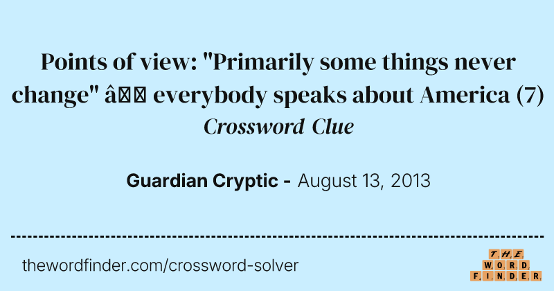 Points of view: "Primarily some things never change"  — everybody speaks about America crossword clue image