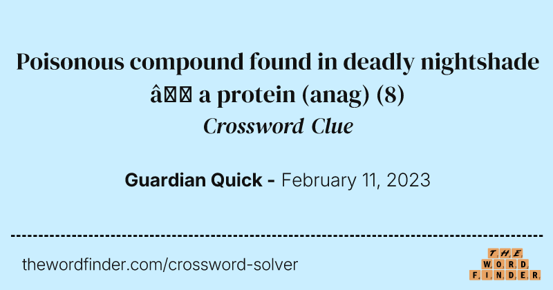 Poisonous compound found in deadly nightshade — a protein (anag) crossword clue image
