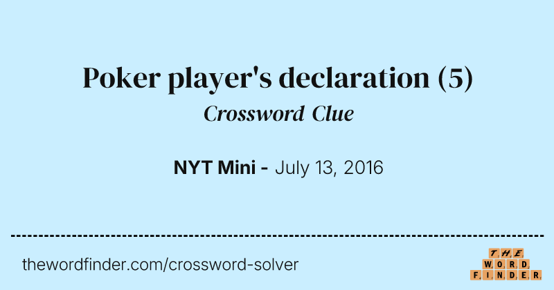 Poker player's declaration crossword clue image