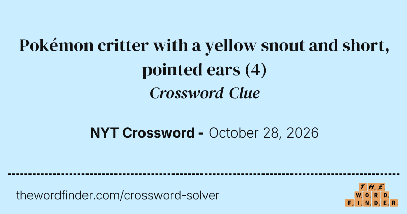 Pokémon critter with a yellow snout and short, pointed ears crossword clue image