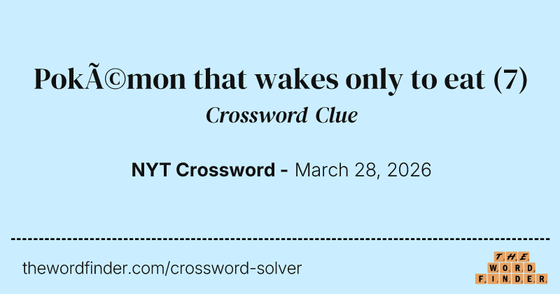 Pokémon that wakes only to eat crossword clue image