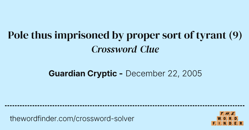 Pole thus imprisoned by proper sort of tyrant crossword clue image