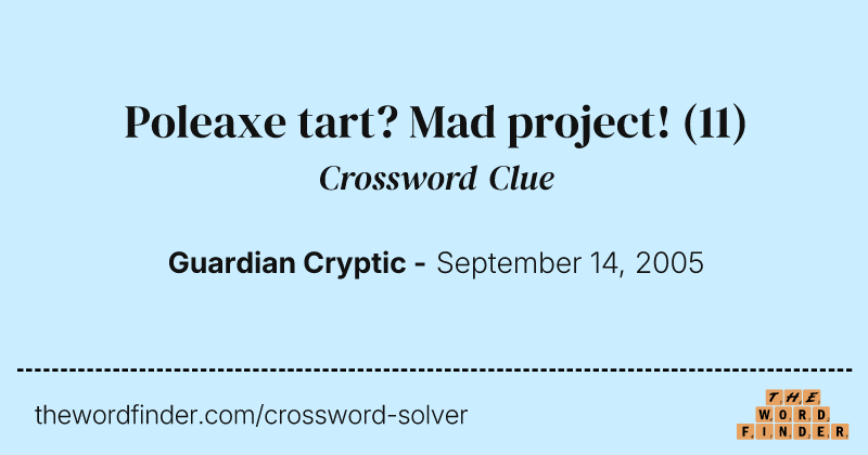 Poleaxe tart? Mad project! crossword clue image