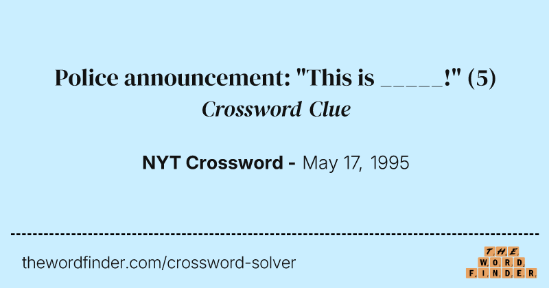 Police announcement: "This is _____!" crossword clue image
