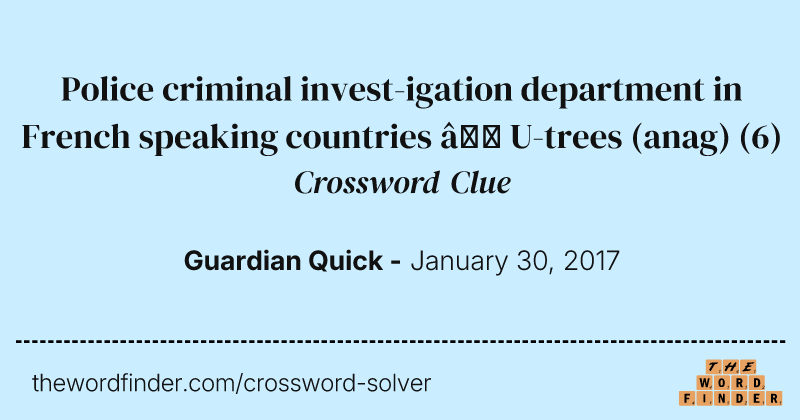 Police criminal invest-igation department in French speaking countries — U-trees (anag) crossword clue image