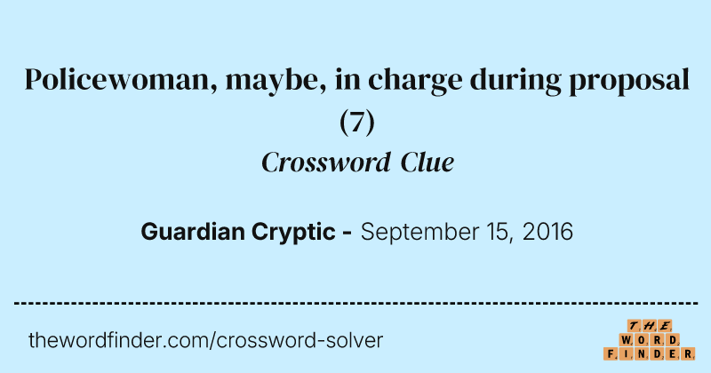 Policewoman, maybe, in charge during proposal crossword clue image
