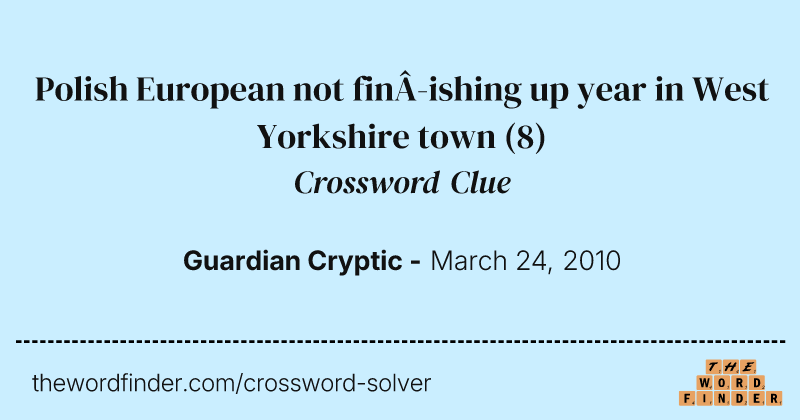 Polish European not finishing up year in West Yorkshire town crossword clue image