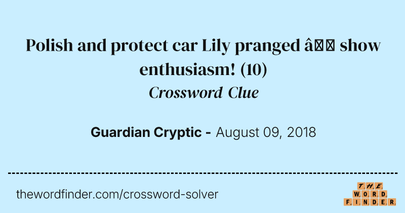 Polish and protect car Lily pranged — show enthusiasm! crossword clue image