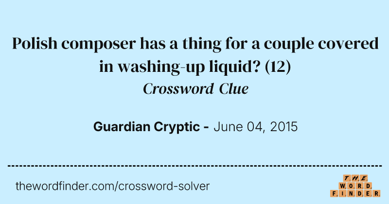 Polish composer has a thing for a couple covered in washing-up liquid? crossword clue image