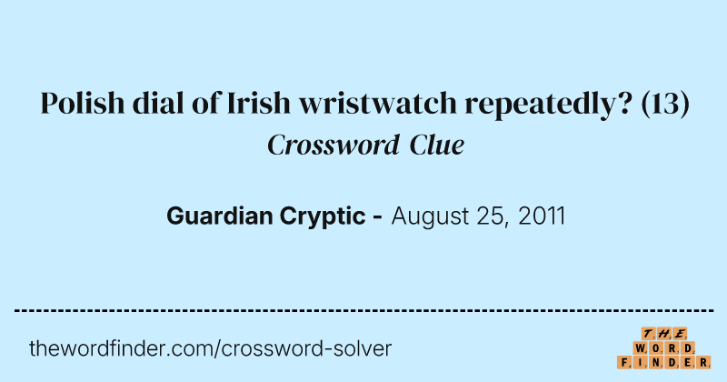 Polish dial of Irish wristwatch repeatedly? crossword clue image