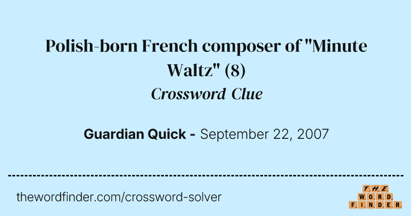 Polish-born French composer of "Minute Waltz" crossword clue image