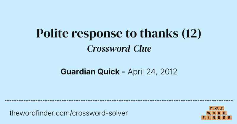 Polite response to thanks crossword clue image
