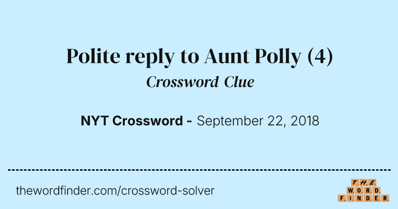 Polite reply to Aunt Polly crossword clue image