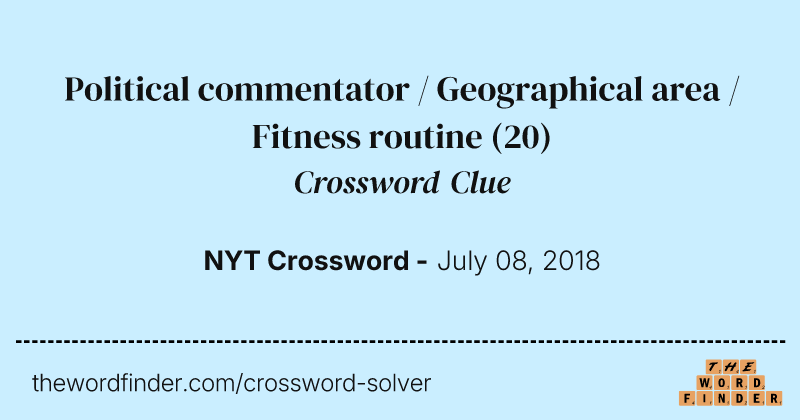 Political commentator / Geographical area / Fitness routine crossword clue image