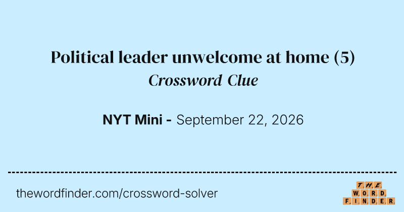 Political leader unwelcome at home crossword clue image