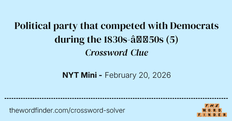 Political party that competed with Democrats during the 1830s-’50s crossword clue image