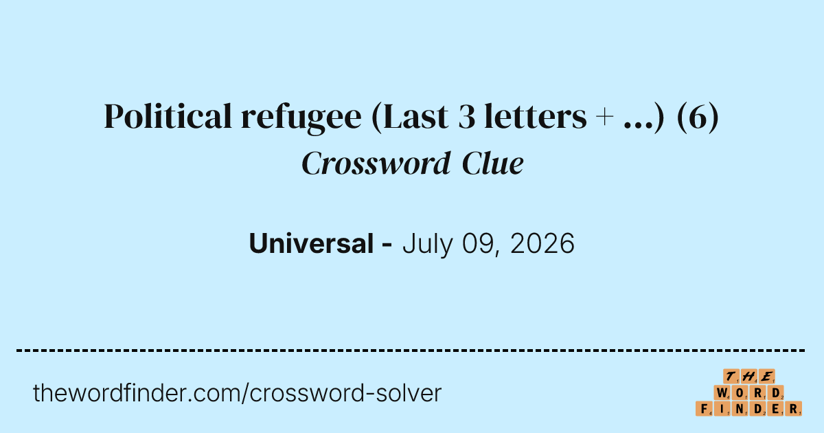 Political refugee (Last 3 letters + ...) — Crossword Clue