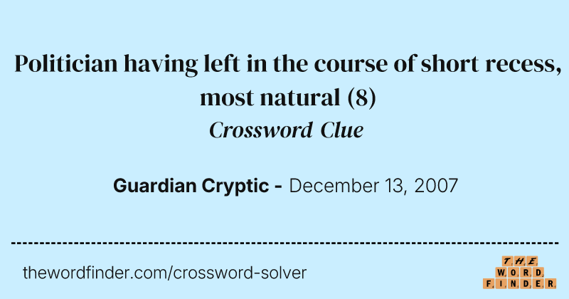 Politician having left in the course of short recess, most natural crossword clue image