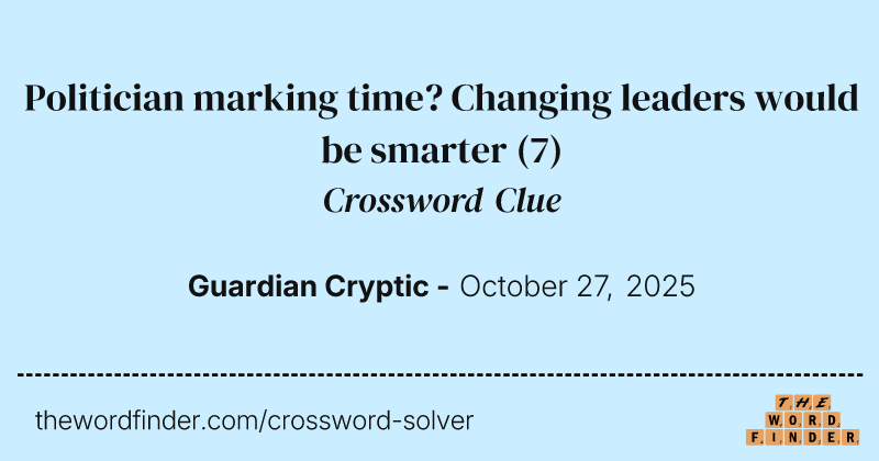 Politician marking time? Changing leaders would be smarter crossword clue image