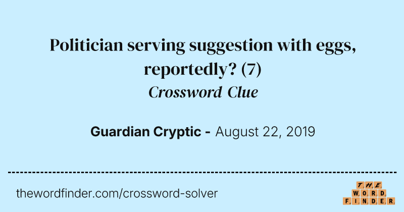 Politician serving suggestion with eggs, reportedly? crossword clue image