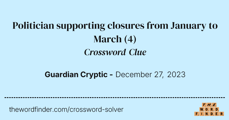Politician supporting closures from January to March crossword clue image