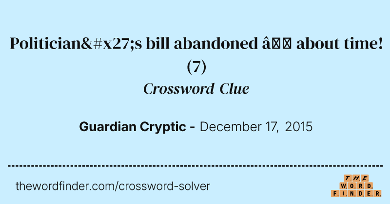 Politician's bill abandoned — about time! crossword clue image