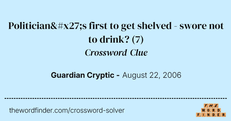 Politician's first to get shelved - swore not to drink? crossword clue image
