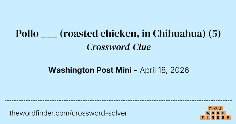 Pollo ___ (roasted chicken, in Chihuahua) crossword clue image