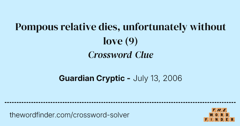 Pompous relative dies, unfortunately without love crossword clue image