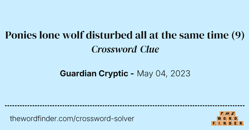 Ponies lone wolf disturbed all at the same time crossword clue image