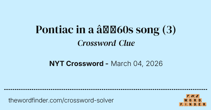 Pontiac in a ’60s song crossword clue image